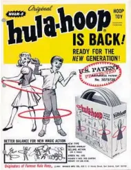  ?? Wham-O ?? A VINTAGE ad for the Hula Hoop. It was introduced in 1957 and 100 million units were sold within three years.
