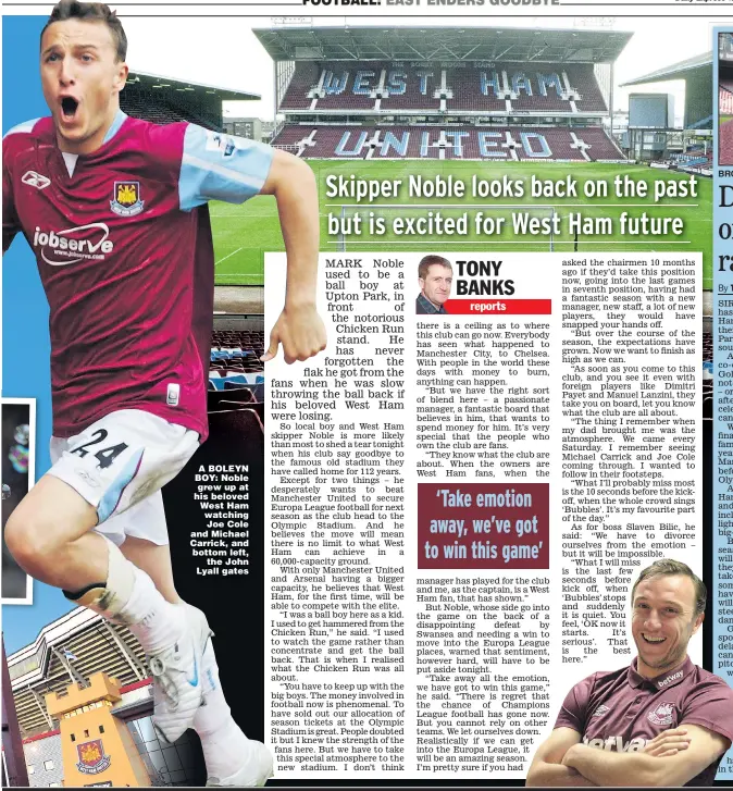  ?? Main picture: CHRISTOPHE­R LEE ?? A BOLEYN BOY: Noble grew up at his beloved West Ham watching Joe Cole and Michael Carrick, and bottom left, the John Lyall gates