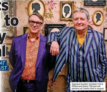  ?? ?? Squeeze founder members Chris Difford and Glenn Tilbrook will perform at Charity Fest in August