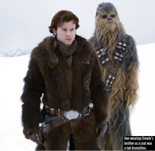  ??  ?? Han wearing Chewie’s brother as a coat was a tad insensitiv­e.