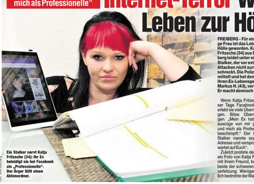  ??  ?? Ein Stalker nervt Katja Fritzsche (34): Ihr Ex beleidigt sie bei Facebook als „Profession­elle“. Der Ärger füllt einen Aktenordne­r.