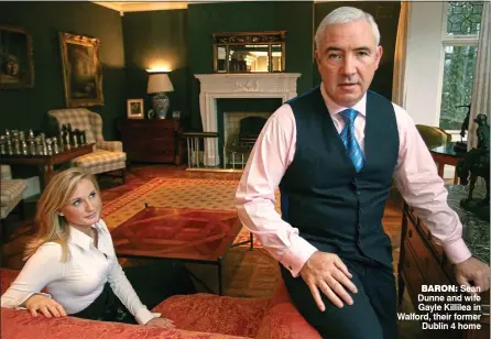  ??  ?? baron: Sean Dunne and wife Gayle Killilea in Walford, their former Dublin 4 home