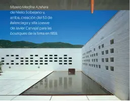  ??  ?? Museo Medina Azahara de Nieto Sobejano y, arriba, creación del 53 de Balenciaga y silla Loewe de Javier Carvajal para las boutiques de la firma en 1959.