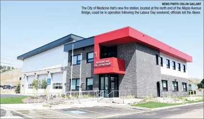  ?? NEWS PHOTO COLLIN GALLANT ?? The City of Medicine Hat’s new fire station, located at the north end of the Maple Avenue Bridge, could be in operation following the Labour Day weekend, officials tell the News.