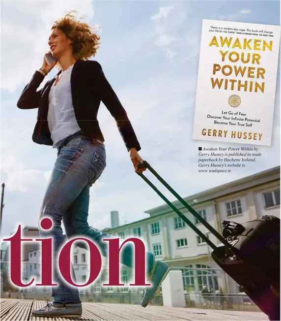  ??  ?? Awaken Your Power Within by Gerry Hussey is published in trade paperback by Hachette Ireland. Gerry Hussey’s website is www soulspace.ie