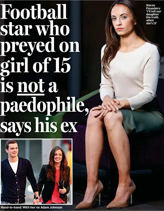  ??  ?? Hand-in-hand: With her ex Adam Johnson Stacey Flounders: ‘I’ll tell our daughter the truth when she’s 13’