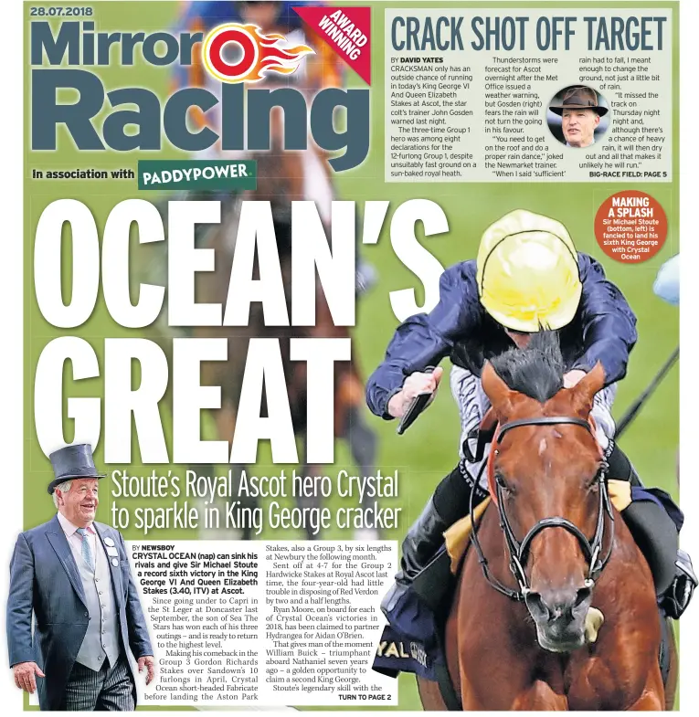  ??  ?? MAKING A SPLASH Sir Michael Stoute (bottom, left) is fancied to land his sixth King George with Crystal Ocean