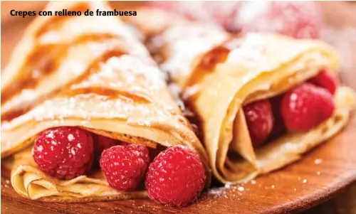  ??  ?? Crepes con relleno de frambuesa