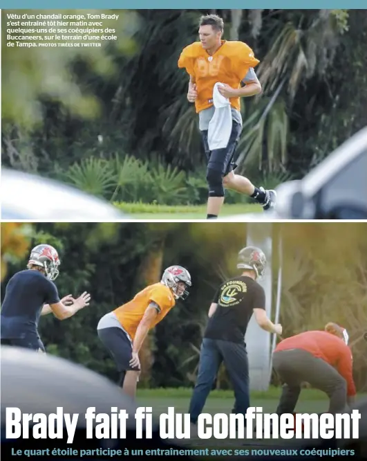  ?? PHOTOS TIRÉES DE TWITTER ?? Vêtu d’un chandail orange, Tom Brady s’est entraîné tôt hier matin avec quelques-uns de ses coéquipier­s des Buccaneers, sur le terrain d’une école de Tampa.
