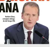  ??  ?? Herbert Diess, consejero delegado del Grupo VW.