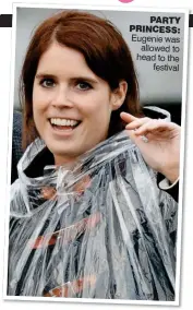  ??  ?? PARTY PRINCESS: Eugenie was allowed to head to the festival