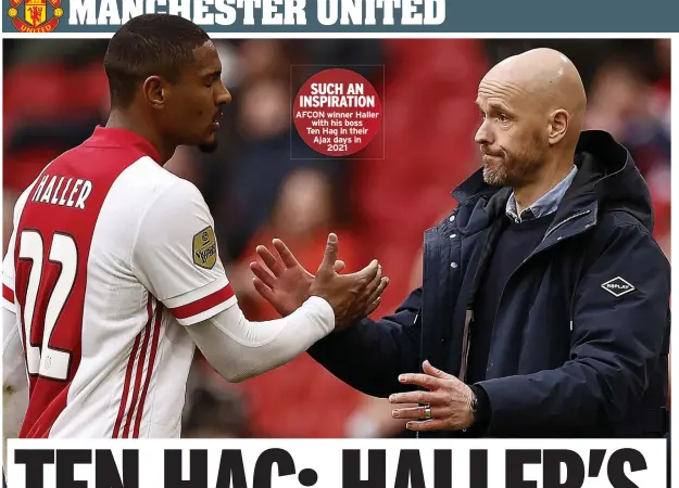  ?? ?? SUCH AN INSPIRATIO­N
AFCON winner Haller
with his boss
Ten Hag in their Ajax days in
2021