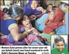  ?? HT PHOTO ?? Neelam Saini grieves after her sevenyearo­ld son Ashish (inset) was found murdered in north Delhi’s Swaroop Nagar on Tuesday.