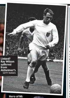  ?? GETTY IMAGES ?? Linked? Ray Wilson suffered from Alzheimer’s