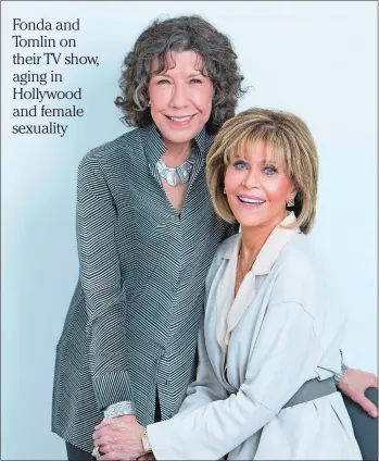  ?? AMY SUSSMAN/INVISION/AP ?? Lily Tomlin, left, and Jane Fonda, co-stars in “Grace and Frankie,” pose for a portrait in New York. The third season of the comedy series is currently streaming on Netflix.