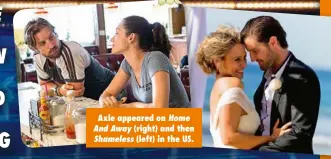  ??  ?? Axle appeared on Home And Away (right) and then Shameless (left) in the US.