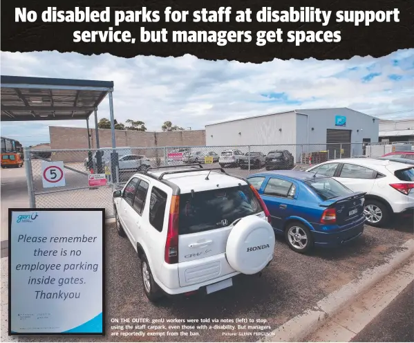  ?? Picture: GLENN FERGUSON ?? ON THE OUTER: genU workers were told via notes (left) to stop us using the staff carpark, even those with a disability. But managers ar are reportedly exempt from the ban.