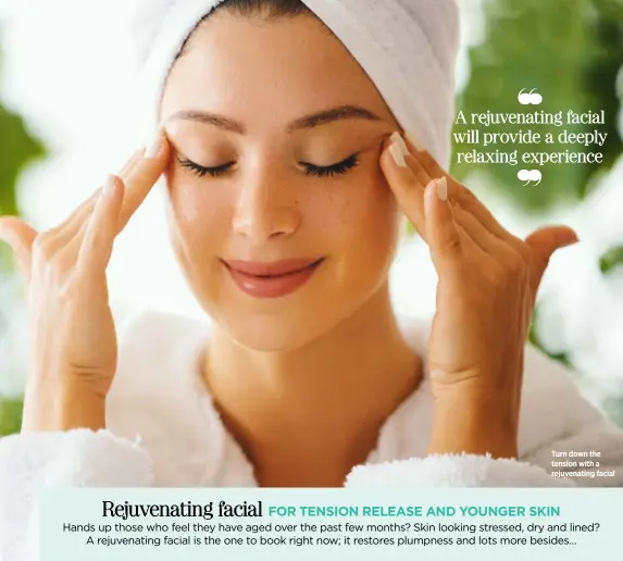  ??  ?? Turn down the tension with a rejuvenati­ng facial