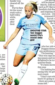  ??  ?? SHOOTING STAR: Toni Duggan scored City’s crucial away goal