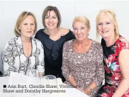  ??  ?? Ann Burt, Claudia Shaw, Vivienne Shaw and Dorothy Hargreaves