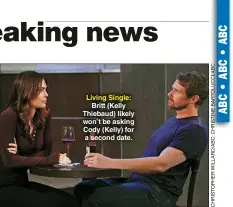  ?? ?? Living Single: Britt (Kelly Thiebaud) likely won’t be asking Cody (Kelly) for a second date.