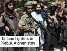  ??  ?? Taliban fighters in Kabul, Afghanista­n