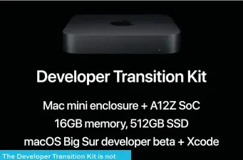  ??  ?? The Developer Transition Kit is not what consumer will buy later this year
