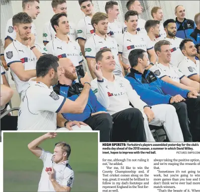  ??  ?? Yorkshire’s players assembled yesterday for the club’s media day ahead of the 2018 season, a summer in which David Willey, inset, hopes to impress with the red ball.