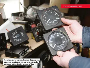  ??  ?? To replace old or worn instrument displays, you may need an adapter, but can save money by using one unit to display a range of data