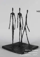  ??  ?? Trois hommes qui marchent, Giacometti, 1927.