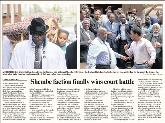  ?? PICTURES: PATRICK MTOLO ?? MIXED FEELINGS: Nazareth Church leader on the Buhleni side Mduduzi Shembe, left, leaves the Durban High Court after he lost his case yesterday. On the right, the king of the Mbezinhle, Vela Shembe, celebrates with his followers after the court ruling.