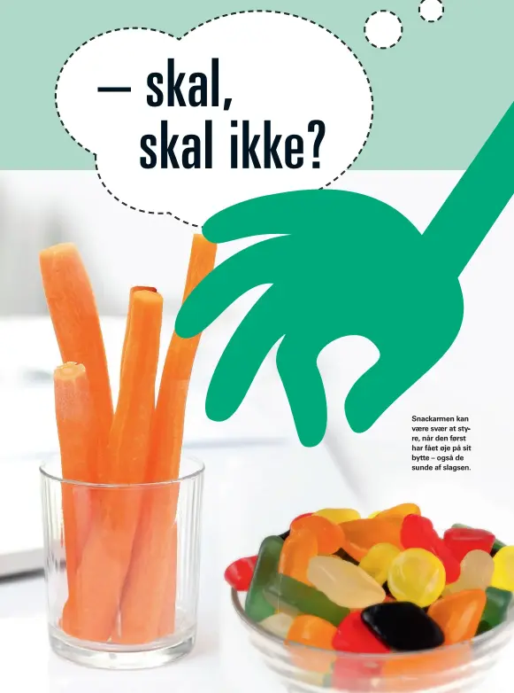  ??  ?? Snackarmen kan være svær at styre, når den først har fået øje på sit bytte – også de sunde af slagsen.