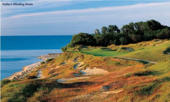  ??  ?? Kohler’s Whistling Straits