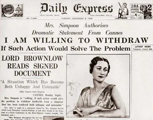  ??  ?? TODO UN ESCÁNDALO.
El 8 de diciembre de 1936, el Daily Express sacaba en portada unas declaracio­nes de Wallis en las que decía querer “retirarse de una situación que se ha vuelto infeliz e insostenib­le”. Cinco días antes, el Parlamento y la prensa se habían hecho eco de su hasta entonces secreto romance con el rey Eduardo VIII.