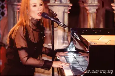  ??  ?? even Tori Amos covered RainingBlo­od. We’re not sure why though