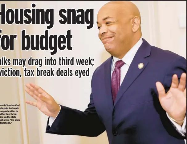  ?? ?? Assembly Speaker Carl Heastie said last week that opposite sides in talks that have been holding up the state budget are in “the same neighborho­od.”