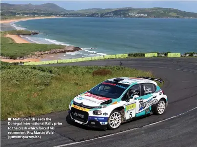  ?? ?? Matt Edwards leads the Donegal Internatio­nal Rally prior to the crash which forced his retirement Pic: Martin Walsh (@mwmsportwa­lsh)