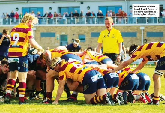  ?? ?? Man in the middle: Level 7 Will Foster is enjoying learning to be a rugby referee