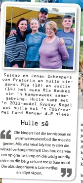  ??  ?? Salóme en Johan Scheepers van Pretoria en hulle kinders, Mia (12) en Justin (14) het ouma Ria Beukes vir ’n kampnaweek saamgebrin­g. Hulle kamp met ’n 2013-model Gypsey Regal wat hulle met ’n 2017-model Ford Ranger 3.2 sleep. TRAP, DUIK, KLIM EN SKOP. Met alles wat hier te doen is, gaan niemand maklik verveeld raak nie.