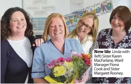  ??  ?? New life Linda with (left) Sister Karen MacFarlane, Ward Manager Fiona Cook and Sister Margaret Rooney.