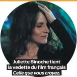  ??  ?? Juliette Binoche tient la vedette du film français Celle que vous croyez.