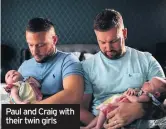  ??  ?? Paul and Craig with their twin girls