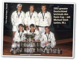  ?? ?? 1993 gewann Deutschlan­d letztmals den Davis Cup – mit Michael Stich (unten, M.).