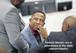  ??  ?? Various lawyers are in attendance at the state capture inquiry.