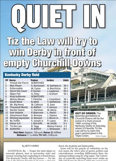  ?? Getty Images ?? OUT OF ORDER: The deserted grandstand at Churchill Downs will be the scene of a most unusual 146th running of the Kentucky Derby on Saturday, where 3-5 favorite Tiz the Law will try to claim this year’s second jewel in the Triple Crown.