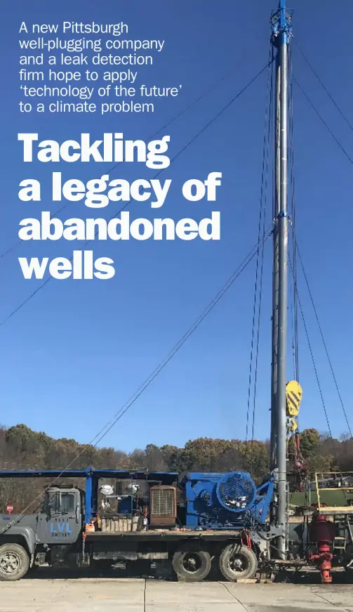  ?? Courtesy of Brad Maddox ?? NextLVL Energy, a Pittsburgh-based oil and gas well-plugging firm, operates three rigs including this one.