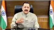  ?? ?? Minister of State in the Prime Minister’s Office Jitendra Singh
