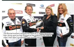  ??  ?? The Birchall brothers received the Spirit of TT award because of their racing spirit as they finished on the podium in the sidecar class, even after a gruesome crash during practice