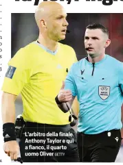  ?? GETTY ?? L’arbitro della finale Anthony Taylor e qui a fianco, il quarto uomo Oliver