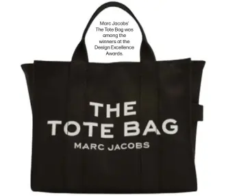  ?? ?? Marc Jacobs' The Tote Bag was among the winners at the Design Excellence Awards.